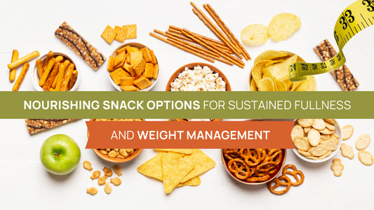Nourishing Snack Options for Sustained Fullness and Weight Management