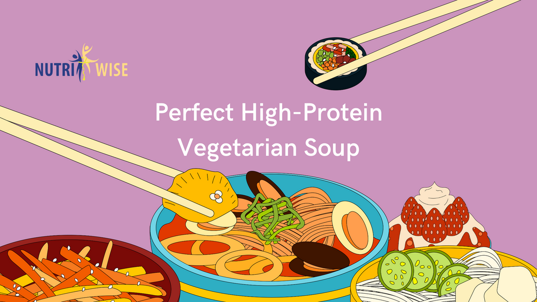 How to Make the Perfect High-Protein Vegetarian Soup?