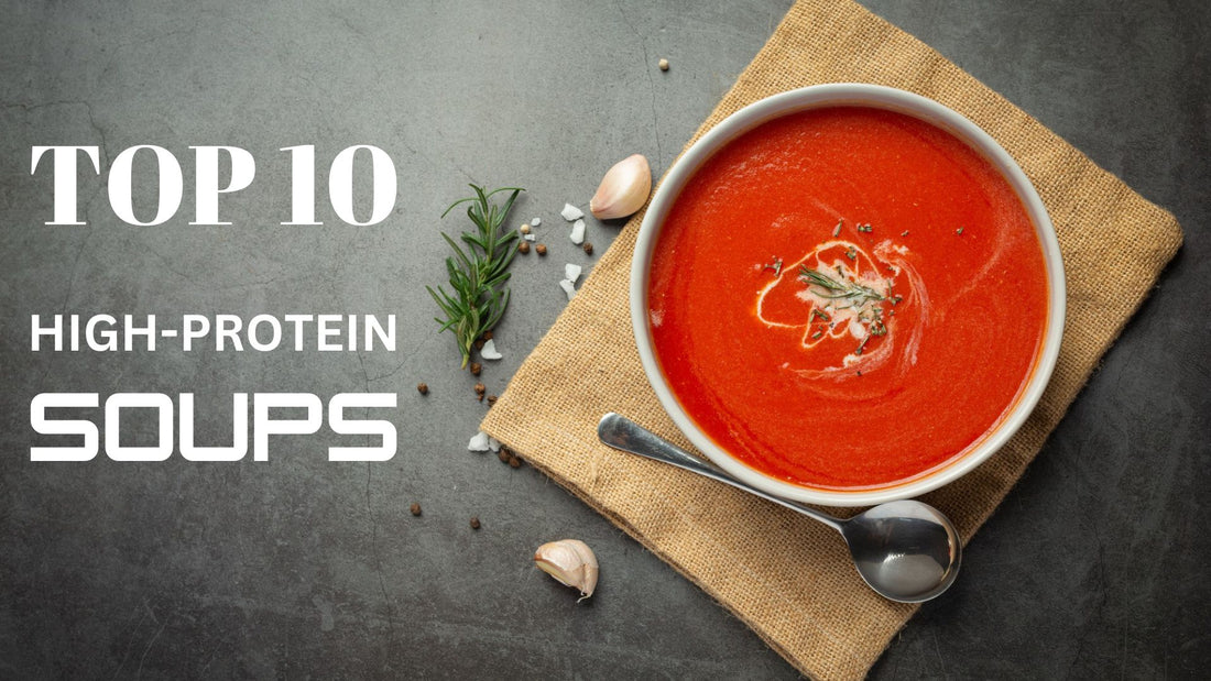 10 Delicious High-Protein Soups to Fuel Your Day